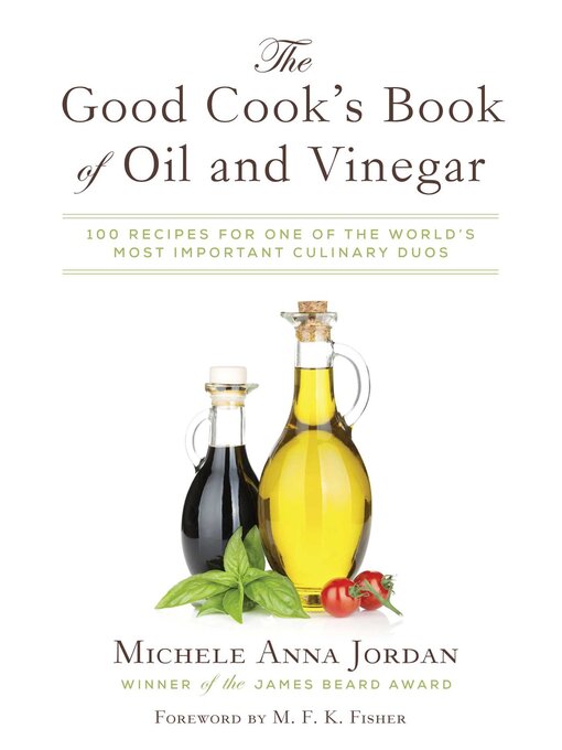Title details for The Good Cook's Book of Oil and Vinegar: One of the World's Most Delicious Pairings, with more than 150 recipes by Michele Anna Jordan - Available